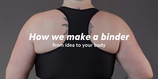 How we make a binder: from idea to your body